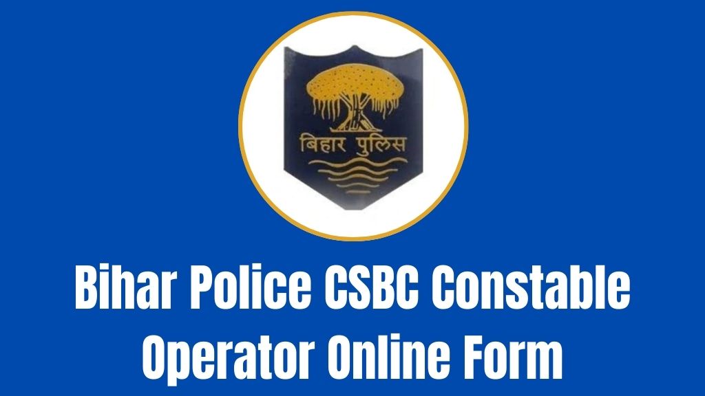 Bihar Police CSBC Constable Operator Online Form