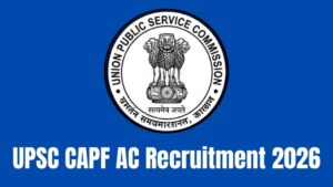 UPSC CAPF AC Recruitment 2026